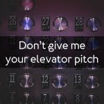 Don’t give me your elevator pitch